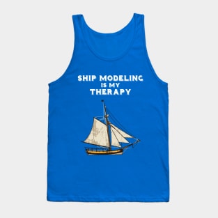 Ship Modeling Is My Therapy Tank Top